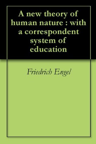 Download A new theory of human nature : with a correspondent system of education - Friedrich Engel file in ePub