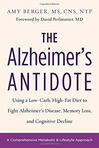Download The Alzheimer's Antidote: Using a Low-Carb, High-Fat Diet to Fight Alzheimer’s Disease, Memory Loss, and Cognitive Decline - Amy Berger file in ePub