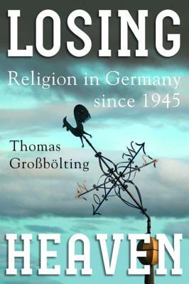 Full Download Losing Heaven: Religion in Germany Since 1945 - Thomas Grobolting file in PDF