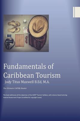 Read Online Fundamentals of Caribbean Tourism: The Ultimate CAPE Tourism Reader - Mrs Jody Racquel Titus-Maxwell file in PDF