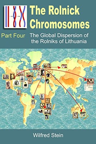Read The Rolnick Chromosomes - Part Four: The Global Dispersion of the Rolniks of Lithuania - - from Raseyn to Chicago, Baltimore and Oklahoma - Wilfred Stein | ePub