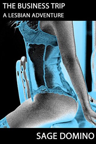 Full Download The Business Trip: A Lesbian Adventure ('The' Series - A Lesbian Adventure Book 1) - Sage Domino | ePub