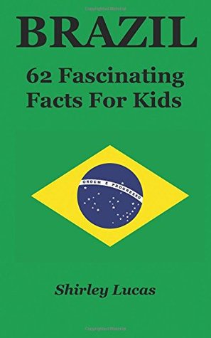 Download Brazil: 62 Fascinating Facts For Kids (Volume 18) - Shirley Lucas | PDF