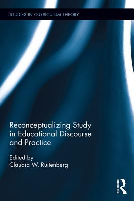 Read Online Reconceptualizing Study in Educational Discourse and Practice - Claudia W Ruitenberg | ePub