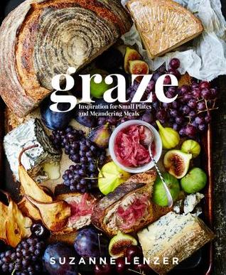 Read Online Graze: Inspiration for Small Plates and Meandering Meals - Suzanne Lenzer file in ePub