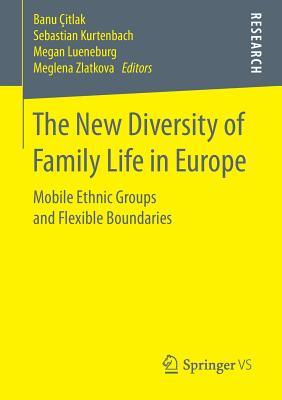 Full Download The New Diversity of Family Life in Europe: Mobile Ethnic Groups and Flexible Boundaries - Banu Citlak | ePub