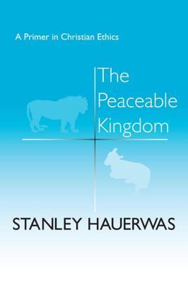 Read The Peaceable Kingdom: A Primer in Christian Ethics - Stanley Hauerwas file in PDF