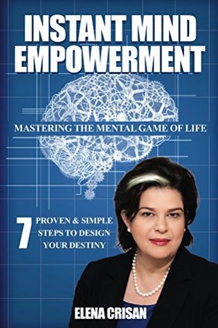 Download Instant Mind Empowerment: 7 Proven & Simple Step System to Design Your Destiny - Elena Crisan | PDF
