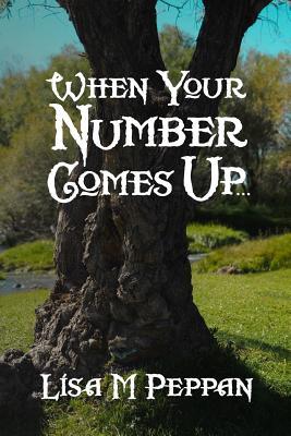 Download When Your Number Comes Up: An Adult Alternate Universe Fantasy - Lisa M. Peppan | ePub