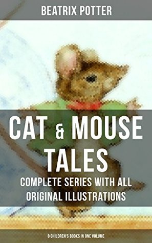 Download CAT & MOUSE TALES – Complete Series With All Original Illustrations (8 Children's Books in One Volume) - Beatrix Potter | ePub