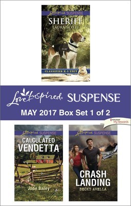 Read Online Harlequin Love Inspired Suspense May 2017 - Box Set 1 of 2: Sheriff\Calculated Vendetta\Crash Landing - Laura Scott | PDF