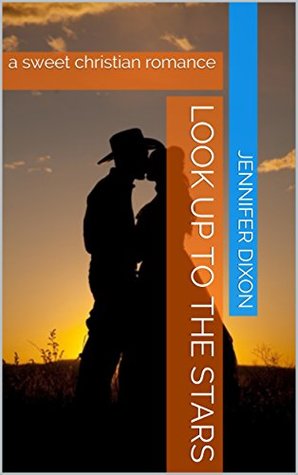 Full Download Look Up To The Stars: a sweet christian romance - Jennifer Dixon | PDF