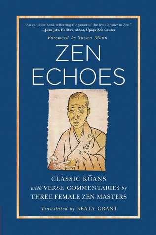 Read Online Zen Echoes: Classic Koans with Verse Commentaries by Three Female Chan Masters - Beata Grant | PDF
