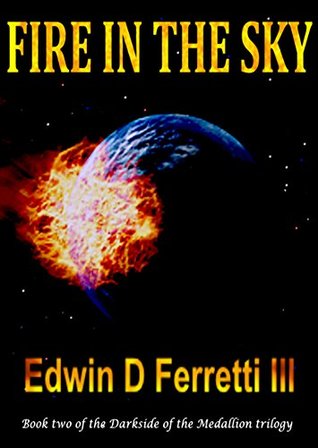 Full Download Fire in the Sky (The Darkside of the Medallion Book 2) - Edwin D Ferretti III file in PDF