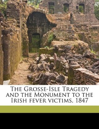 Full Download The Grosse-Isle Tragedy and the Monument to the Irish Fever Victims, 1847 - Ja Jordan | PDF