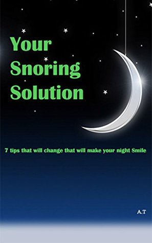 Read Your Snoring Solution: How to get rid of snoring once and for all just by using these natural 7 tips - Ali T | ePub