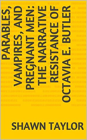 Read Parables, Vampires, and Pregnant Men: The Narrative Resistance of Octavia E. Butler - Shawn Taylor | ePub