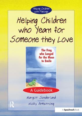 Read Online Helping Children Who Yearn for Someone They Love: A Guidebook - Margot Sunderland | PDF