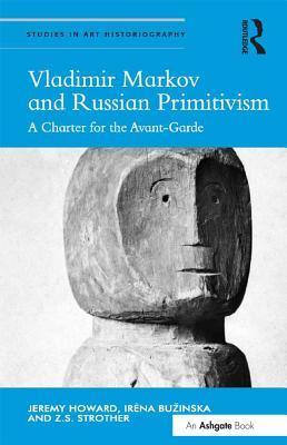 Download Vladimir Markov and Russian Primitivism: A Charter for the Avant-Garde - Jeremy Howard | PDF