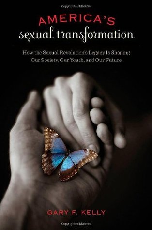 Read America's Sexual Transformation: How the Sexual Revolution's Legacy Is Shaping Our Society, Our Youth, and Our Future (Sex, Love, and Psychology) - Gary F. Kelly file in ePub