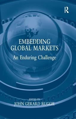 Full Download Embedding Global Markets: An Enduring Challenge - John G. Ruggie | ePub