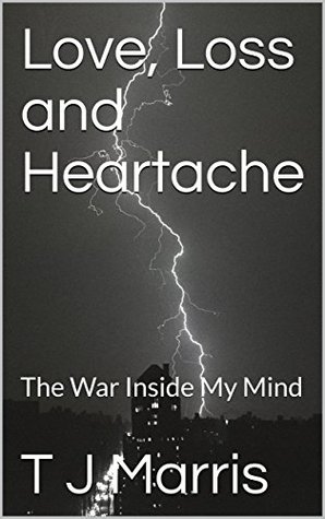 Download Love, Loss and Heartache: The War Inside My Mind (1) - T J Marris file in PDF