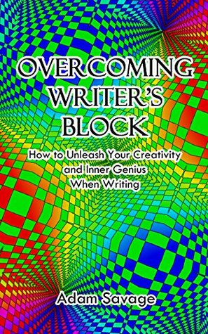Read Online Overcoming Writer's Block: How to Unleash Your Creativity and Inner Genius When Writing - Adam Savage | ePub