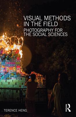 Read Online Visual Methods in the Field: Photography for the Social Sciences - Terence Heng file in PDF