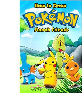 Download How to Draw Pokemon Sinnoh Friends: How to Draw Pokemon Characters (How to Draw Pokemon for Kids) - AN Creation file in PDF