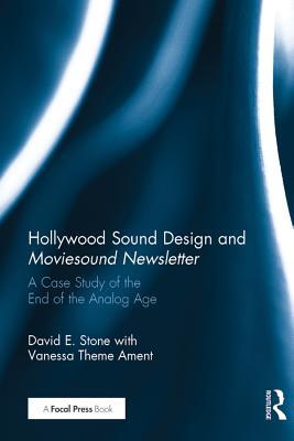Full Download Hollywood Sound Design and Moviesound Newsletter: A Case Study of the End of the Analog Age - David E. Stone | PDF