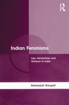 Full Download Indian Feminisms: Law, Patriarchies and Violence in India - Geetanjali Gangoli | PDF