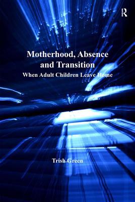 Read Motherhood, Absence and Transition: When Adult Children Leave Home - Trish Green file in PDF