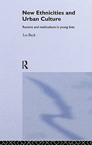 Read Online New Ethnicities And Urban Culture: Social Identity And Racism In The Lives Of Young People (Race & Representation) - Les Back file in PDF