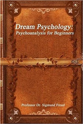 Read Online Dream Psychology: Psychoanalysis for Beginners - Sigmund Freud | PDF