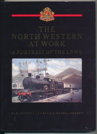 Full Download The North Western at Work: Portrait of the London and North Western Railway - R. Preston Hendry file in ePub