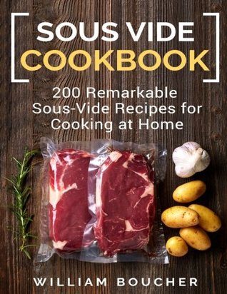 Download Sous vide cookbook: 200 Remarkable Sous-Vide Recipes For Cooking at Home - William Boucher | ePub