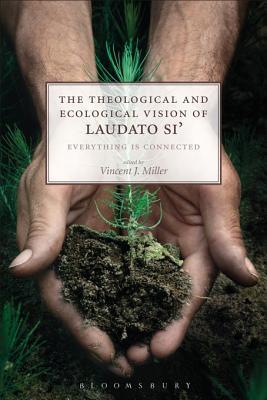 Download The Theological and Ecological Vision of Laudato Si': Everything Is Connected - Vincent J. Miller file in PDF