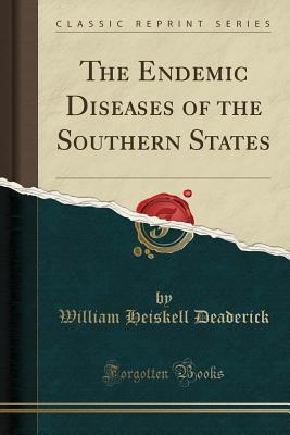 Read The Endemic Diseases of the Southern States (Classic Reprint) - William Heiskell Deaderick file in ePub