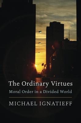 Read Online The Ordinary Virtues: Moral Order in a Divided World - Michael Ignatieff file in ePub