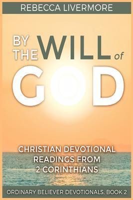 Full Download By the Will of God: Christian Devotional Readings from 2 Corinthians - Rebecca Livermore | ePub