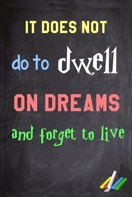 Read It Does Not Do to Dwell on Dreams and Forget to Live.: 6x 9 Lined Notebook Inspirational Quotes, Journal & Diary 100 Pages -  | PDF