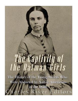 Download The Captivity of the Oatman Girls: The History of the Young Sisters Who Were Abducted by Native Americans in the 1850s - Charles River Editors file in PDF