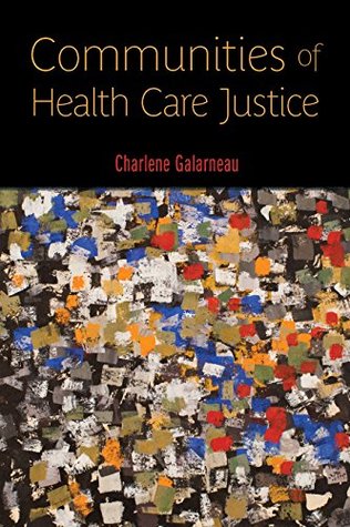 Full Download Communities of Health Care Justice (Critical Issues in Health and Medicine) - Charlene Galarneau | ePub