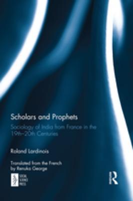 Read Online Scholars and Prophets: Sociology of India from France in the 19th-20th Centuries - Roland Lardinois file in ePub