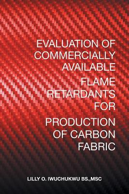 Read Evaluation of Commercially Available Flame Retardants for Production of Carbon Fabric - Msc Lilly O Iwuchukwu Bs | PDF