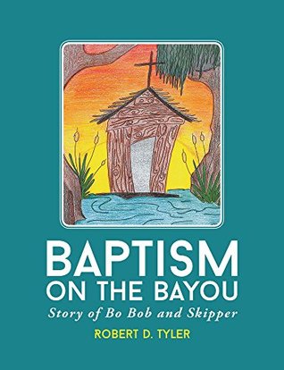 Full Download Baptism on the Bayou: Story of Bo Bob and Skipper - Robert D. Tyler file in ePub