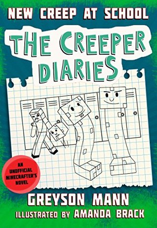 Read New Creep at School: The Creeper Diaries, An Unofficial Minecrafter's Novel, Book Three - Greyson Mann | PDF