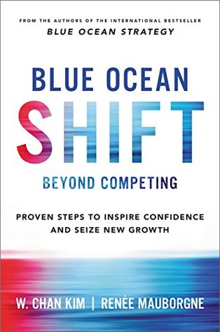 Read Blue Ocean Shift: Beyond Competing - Proven Steps to Inspire Confidence and Seize New Growth - W. Chan Kim file in ePub
