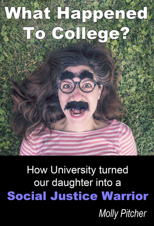 Download What Happened to College? How University Turned Our Daughter into a Social Justice Warrior - Molly Pitcher | ePub