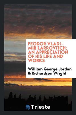 Read Feodor Vladimir Larrovitch; An Appreciation of His Life and Works - William George Jordan | PDF